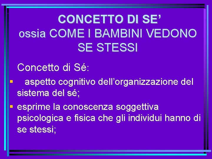 CONCETTO DI SE’ ossia COME I BAMBINI VEDONO SE STESSI Concetto di Sé: aspetto