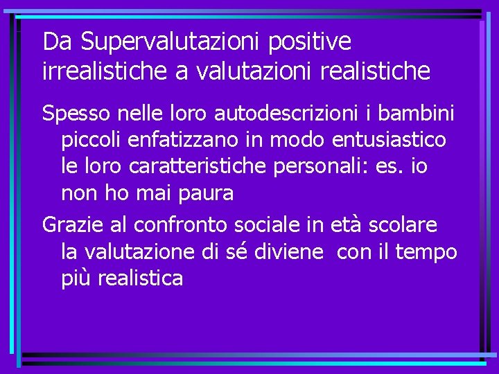 Da Supervalutazioni positive irrealistiche a valutazioni realistiche Spesso nelle loro autodescrizioni i bambini piccoli