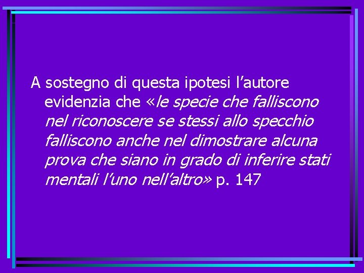 A sostegno di questa ipotesi l’autore evidenzia che «le specie che falliscono nel riconoscere