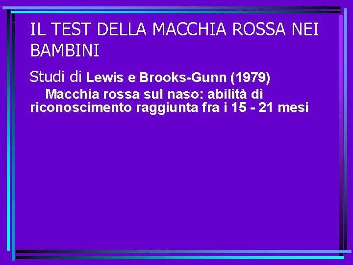 IL TEST DELLA MACCHIA ROSSA NEI BAMBINI Studi di Lewis e Brooks-Gunn (1979) Macchia