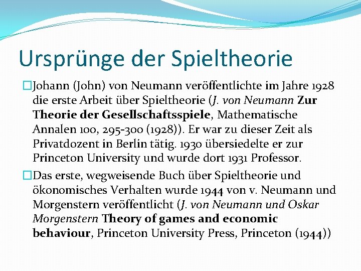 Ursprünge der Spieltheorie �Johann (John) von Neumann veröffentlichte im Jahre 1928 die erste Arbeit