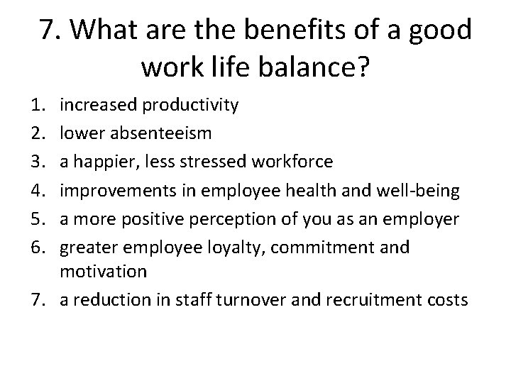 7. What are the benefits of a good work life balance? 1. 2. 3.