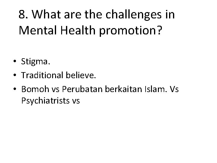 8. What are the challenges in Mental Health promotion? • Stigma. • Traditional believe.