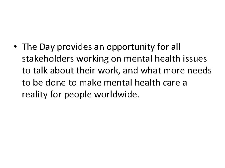  • The Day provides an opportunity for all stakeholders working on mental health