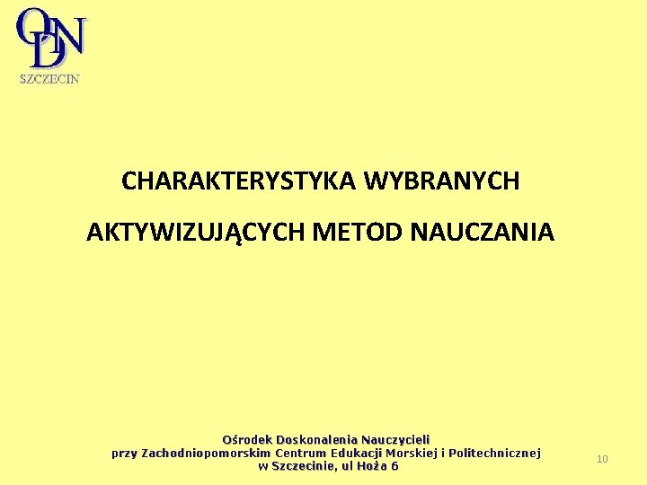 CHARAKTERYSTYKA WYBRANYCH AKTYWIZUJĄCYCH METOD NAUCZANIA Ośrodek Doskonalenia Nauczycieli przy Zachodniopomorskim Centrum Edukacji Morskiej i