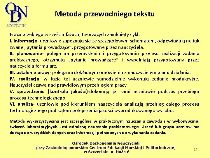 Metoda przewodniego tekstu Praca przebiega w sześciu fazach, tworzących zamknięty cykl: I. informacje uczniowie