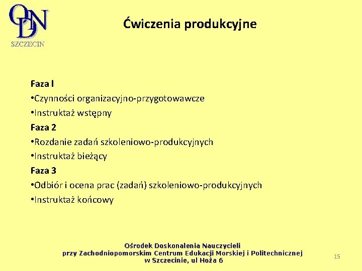 Ćwiczenia produkcyjne Faza l • Czynności organizacyjno przygotowawcze • Instruktaż wstępny Faza 2 •