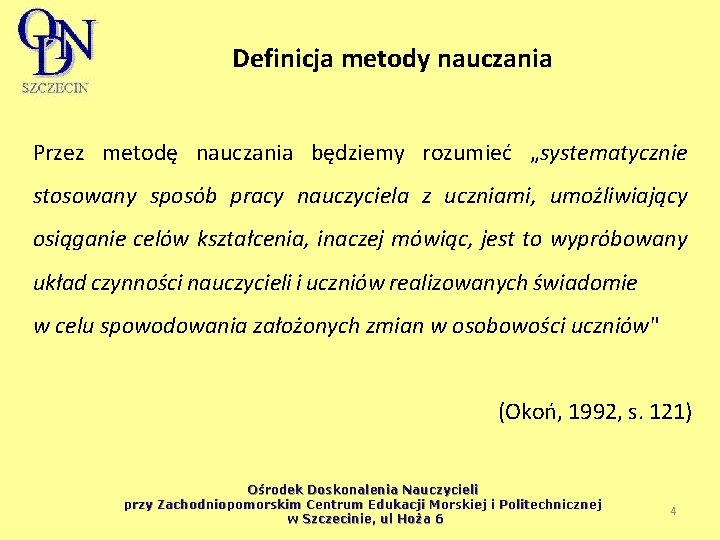 Definicja metody nauczania Przez metodę nauczania będziemy rozumieć „systematycznie stosowany sposób pracy nauczyciela z