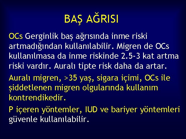 BAŞ AĞRISI OCs Gerginlik baş ağrısında inme riski artmadığından kullanılabilir. Migren de OCs kullanılmasa