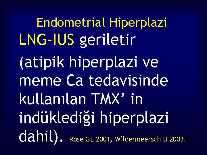 Endometrial Hiperplazi LNG-IUS geriletir (atipik hiperplazi ve meme Ca tedavisinde kullanılan TMX’ in indüklediği