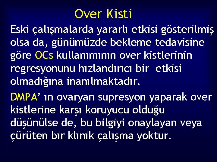Over Kisti Eski çalışmalarda yararlı etkisi gösterilmiş olsa da, günümüzde bekleme tedavisine göre OCs