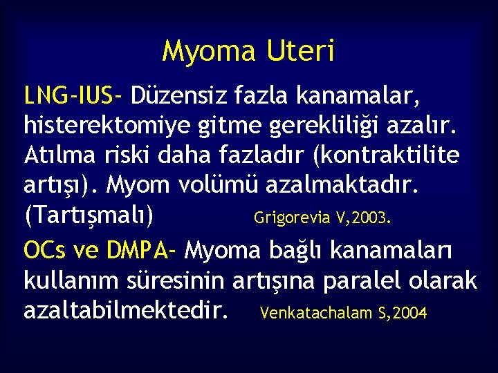 Myoma Uteri LNG-IUS- Düzensiz fazla kanamalar, histerektomiye gitme gerekliliği azalır. Atılma riski daha fazladır