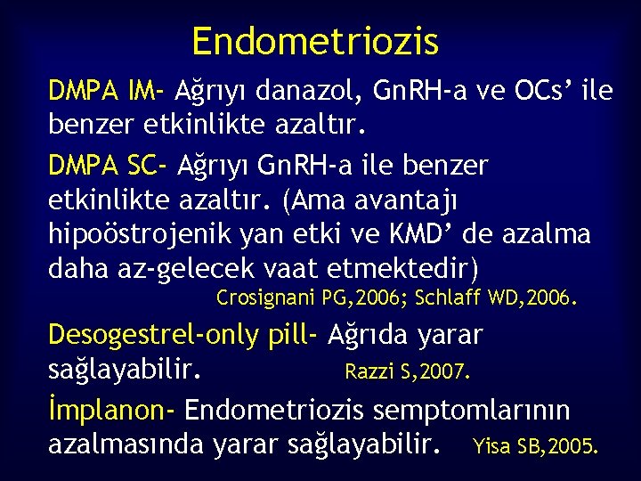 Endometriozis DMPA IM- Ağrıyı danazol, Gn. RH-a ve OCs’ ile benzer etkinlikte azaltır. DMPA