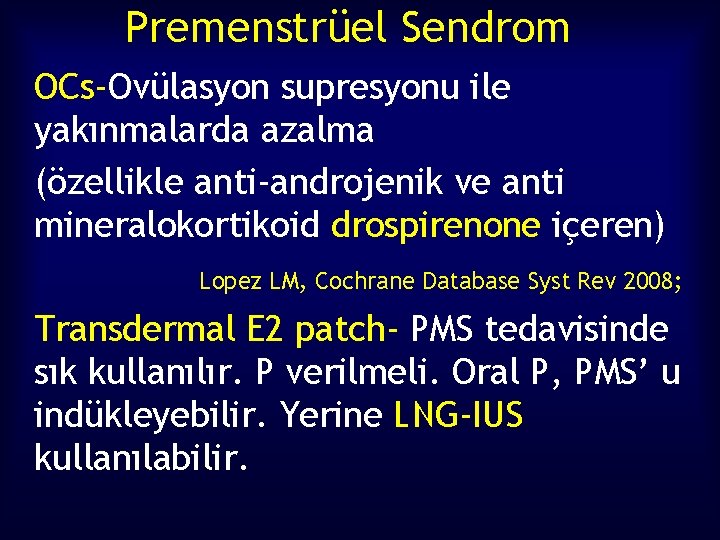 Premenstrüel Sendrom OCs-Ovülasyon supresyonu ile yakınmalarda azalma (özellikle anti-androjenik ve anti mineralokortikoid drospirenone içeren)