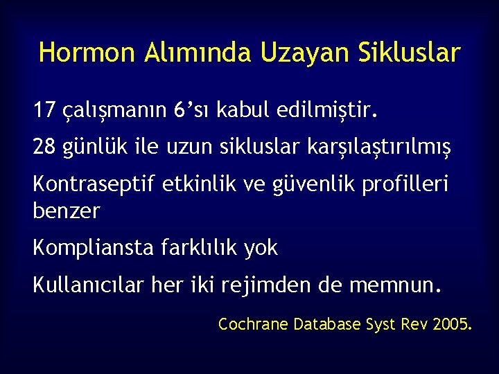 Hormon Alımında Uzayan Sikluslar 17 çalışmanın 6’sı kabul edilmiştir. 28 günlük ile uzun sikluslar