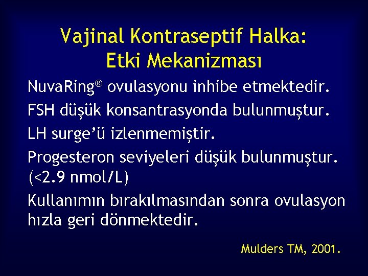 Vajinal Kontraseptif Halka: Etki Mekanizması Nuva. Ring® ovulasyonu inhibe etmektedir. FSH düşük konsantrasyonda bulunmuştur.