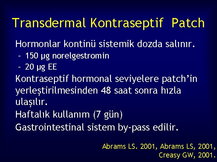 Transdermal Kontraseptif Patch Hormonlar kontinü sistemik dozda salınır. – 150 µg norelgestromin – 20