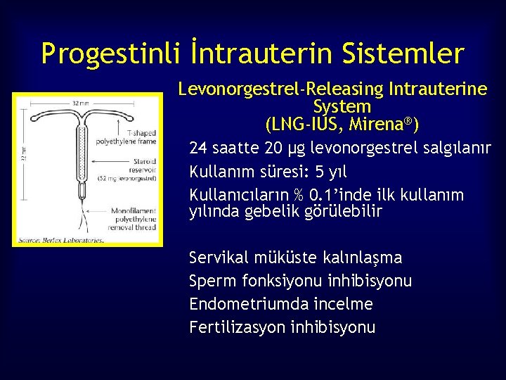 Progestinli İntrauterin Sistemler Levonorgestrel-Releasing Intrauterine System (LNG-IUS, Mirena®) 24 saatte 20 µg levonorgestrel salgılanır