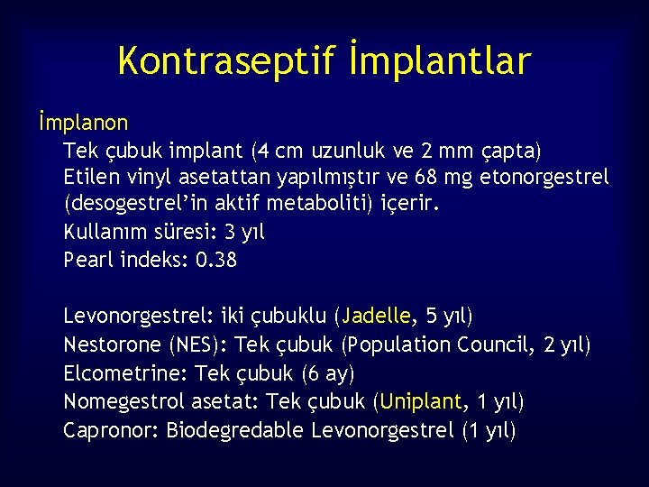 Kontraseptif İmplantlar İmplanon Tek çubuk implant (4 cm uzunluk ve 2 mm çapta) Etilen