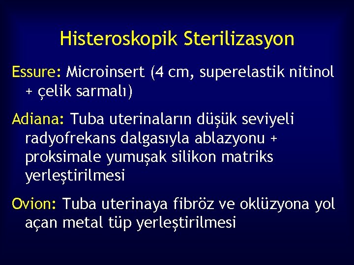 Histeroskopik Sterilizasyon Essure: Microinsert (4 cm, superelastik nitinol + çelik sarmalı) Adiana: Tuba uterinaların