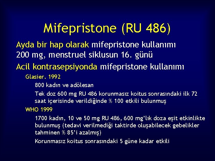 Mifepristone (RU 486) Ayda bir hap olarak mifepristone kullanımı 200 mg, menstruel siklusun 16.