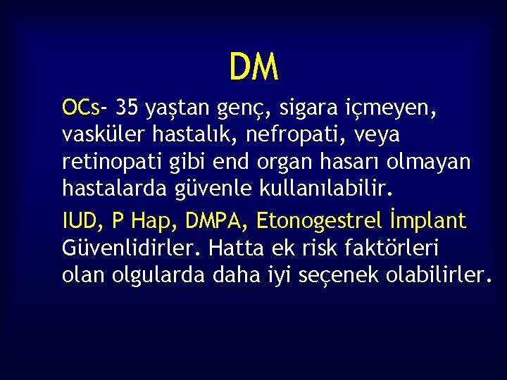 DM OCs- 35 yaştan genç, sigara içmeyen, vasküler hastalık, nefropati, veya retinopati gibi end