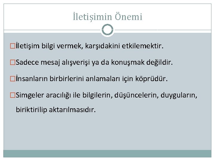 İletişimin Önemi �İletişim bilgi vermek, karşıdakini etkilemektir. �Sadece mesaj alışverişi ya da konuşmak değildir.