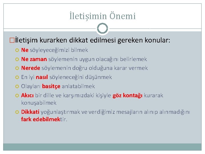 İletişimin Önemi �İletişim kurarken dikkat edilmesi gereken konular: Ne söyleyeceğimizi bilmek Ne zaman söylemenin