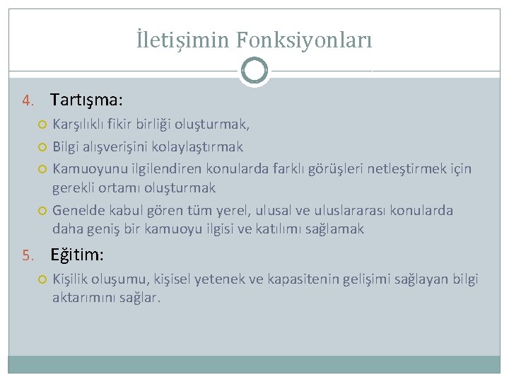 İletişimin Fonksiyonları 4. Tartışma: Karşılıklı fikir birliği oluşturmak, Bilgi alışverişini kolaylaştırmak Kamuoyunu ilgilendiren konularda