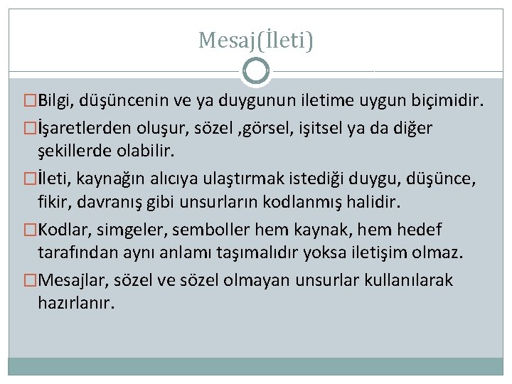 Mesaj(İleti) �Bilgi, düşüncenin ve ya duygunun iletime uygun biçimidir. �İşaretlerden oluşur, sözel , görsel,