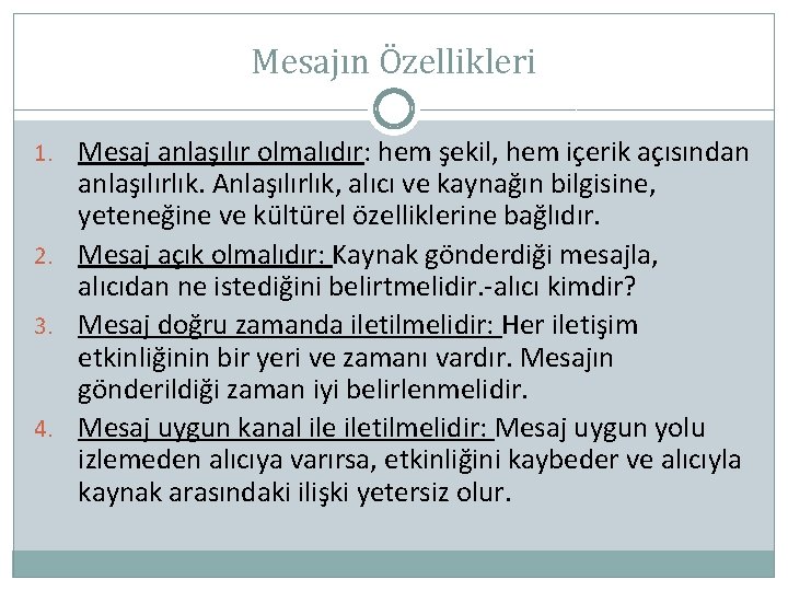 Mesajın Özellikleri 1. Mesaj anlaşılır olmalıdır: hem şekil, hem içerik açısından anlaşılırlık. Anlaşılırlık, alıcı