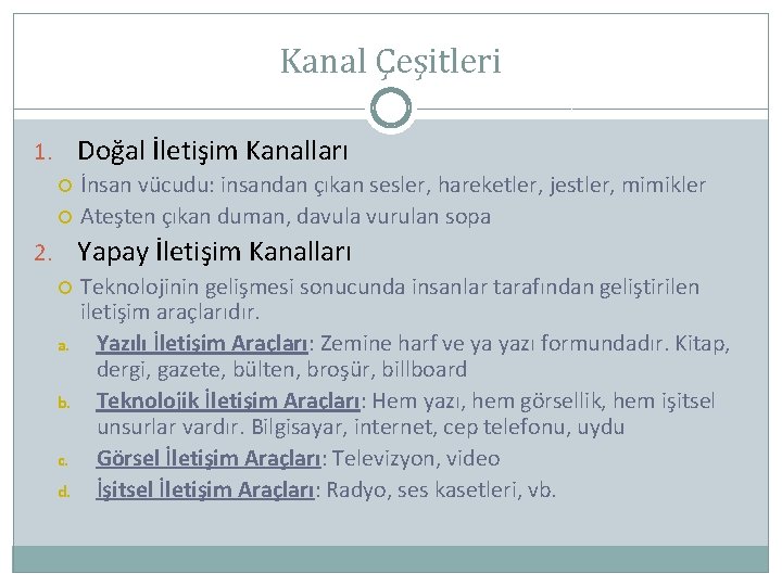 Kanal Çeşitleri 1. Doğal İletişim Kanalları İnsan vücudu: insandan çıkan sesler, hareketler, jestler, mimikler