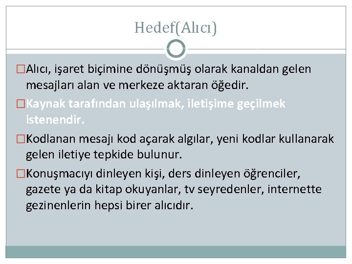 Hedef(Alıcı) �Alıcı, işaret biçimine dönüşmüş olarak kanaldan gelen mesajları alan ve merkeze aktaran öğedir.