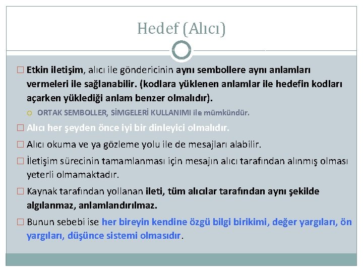 Hedef (Alıcı) � Etkin iletişim, alıcı ile göndericinin aynı sembollere aynı anlamları vermeleri ile