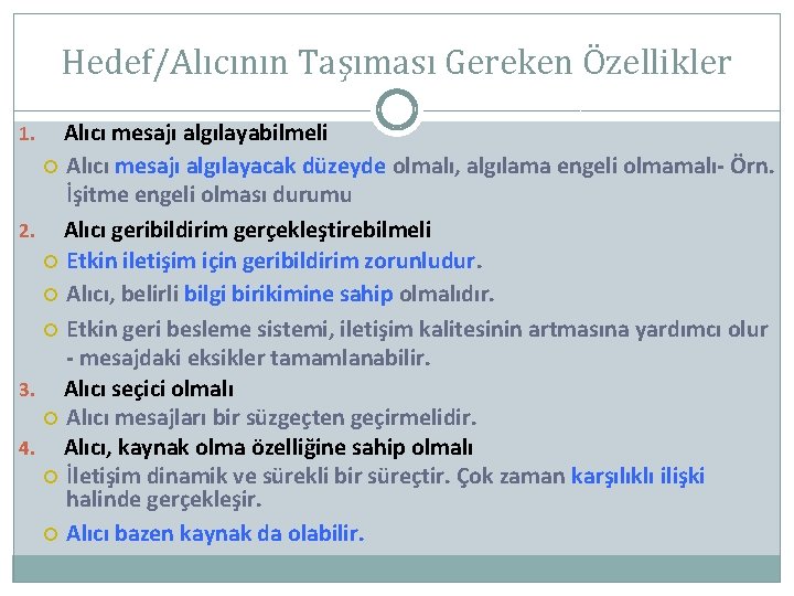 Hedef/Alıcının Taşıması Gereken Özellikler Alıcı mesajı algılayabilmeli Alıcı mesajı algılayacak düzeyde olmalı, algılama engeli