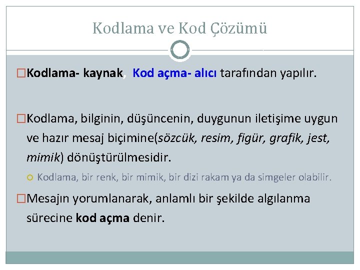 Kodlama ve Kod Çözümü �Kodlama- kaynak, Kod açma- alıcı tarafından yapılır. �Kodlama, bilginin, düşüncenin,