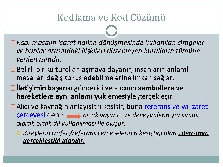 Kodlama ve Kod Çözümü �Kod, mesajın işaret haline dönüşmesinde kullanılan simgeler ve bunlar arasındaki