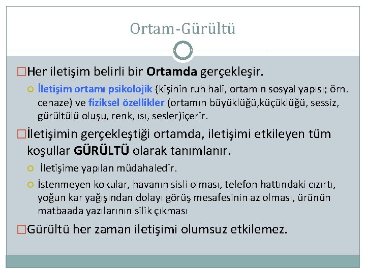 Ortam-Gürültü �Her iletişim belirli bir Ortamda gerçekleşir. İletişim ortamı psikolojik (kişinin ruh hali, ortamın