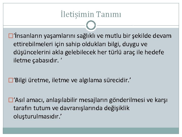 İletişimin Tanımı �‘İnsanların yaşamlarını sağlıklı ve mutlu bir şekilde devam ettirebilmeleri için sahip oldukları