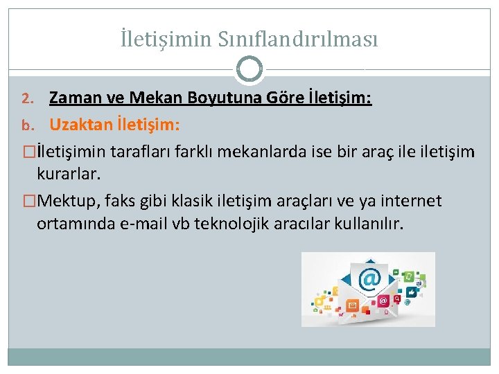 İletişimin Sınıflandırılması 2. Zaman ve Mekan Boyutuna Göre İletişim: b. Uzaktan İletişim: �İletişimin tarafları