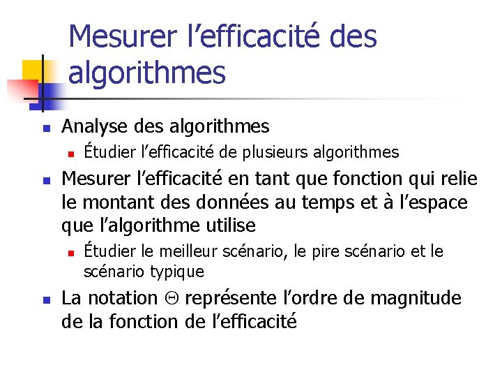 Mesurer l’efficacité des algorithmes n Analyse des algorithmes n n Mesurer l’efficacité en tant