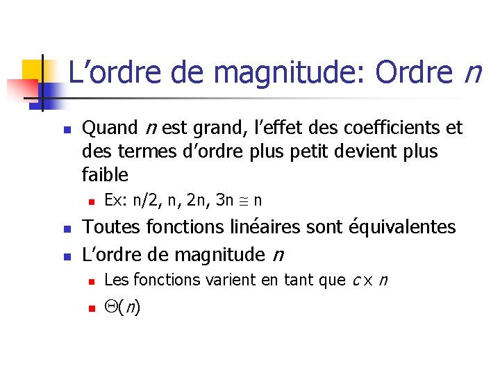 L’ordre de magnitude: Ordre n n Quand n est grand, l’effet des coefficients et