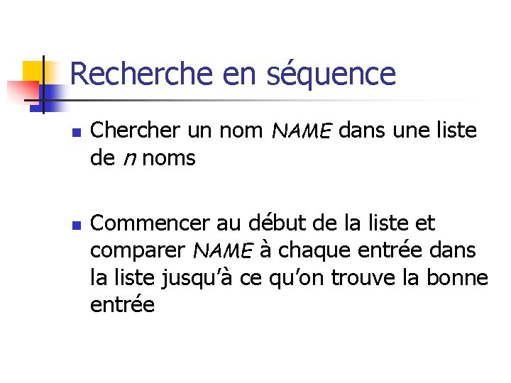 Recherche en séquence n n Chercher un nom NAME dans une liste de n