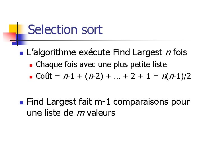Selection sort n L’algorithme exécute Find Largest n fois n n n Chaque fois