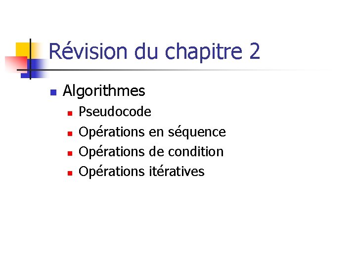 Révision du chapitre 2 n Algorithmes n n Pseudocode Opérations en séquence Opérations de