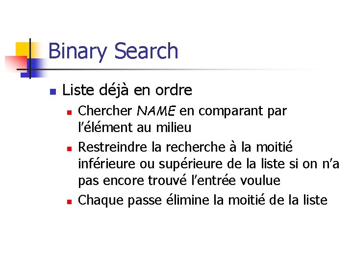 Binary Search n Liste déjà en ordre n n n Chercher NAME en comparant
