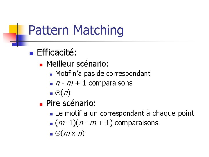 Pattern Matching n Efficacité: n Meilleur scénario: n n Motif n’a pas de correspondant