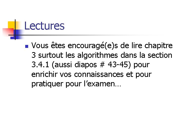 Lectures n Vous êtes encouragé(e)s de lire chapitre 3 surtout les algorithmes dans la