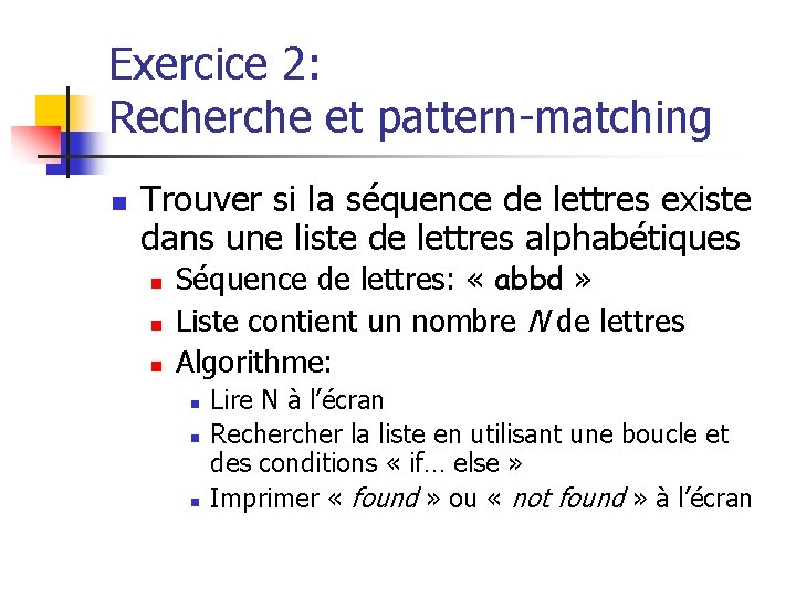 Exercice 2: Recherche et pattern-matching n Trouver si la séquence de lettres existe dans