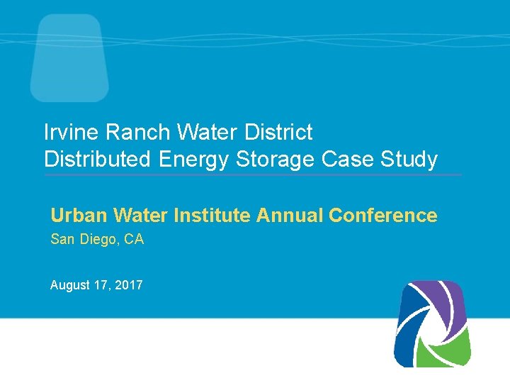 Irvine Ranch Water District Distributed Energy Storage Case Study Urban Water Institute Annual Conference
